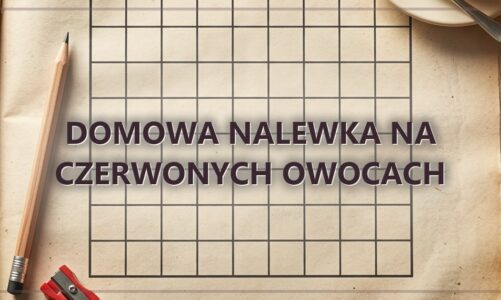Domowa nalewka na czerwonych owocach