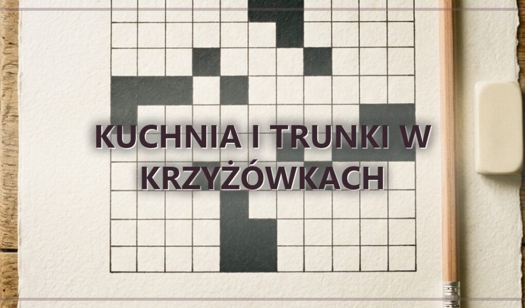 Kuchnia i trunki w krzyżówkach