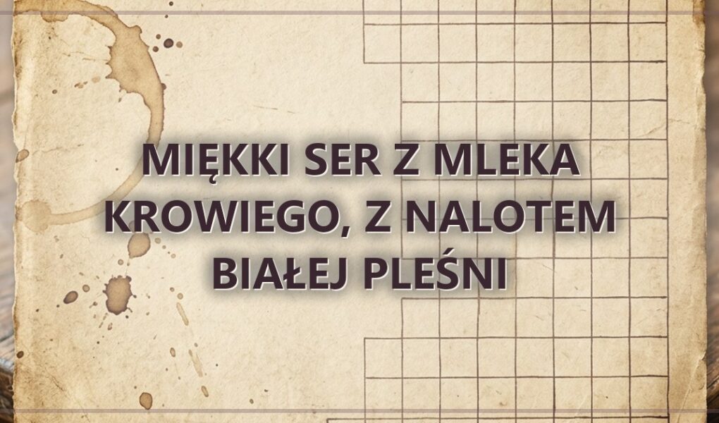 Miękki ser z mleka krowiego, z nalotem białej pleśni
