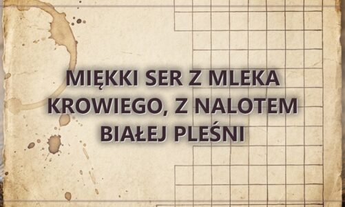 Miękki ser z mleka krowiego, z nalotem białej pleśni