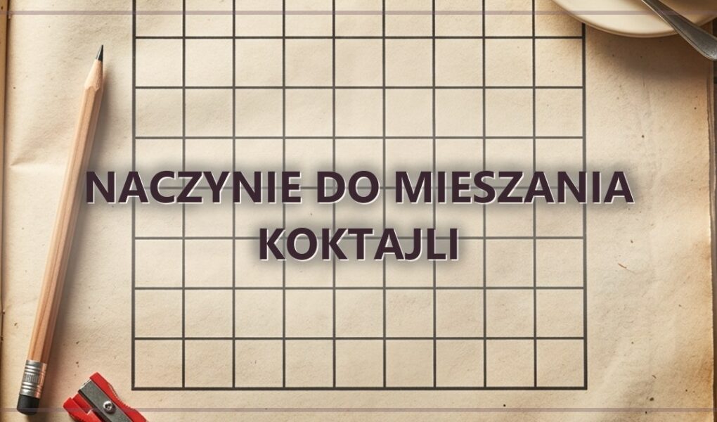 Naczynie do mieszania koktajli – hasło do krzyżówki