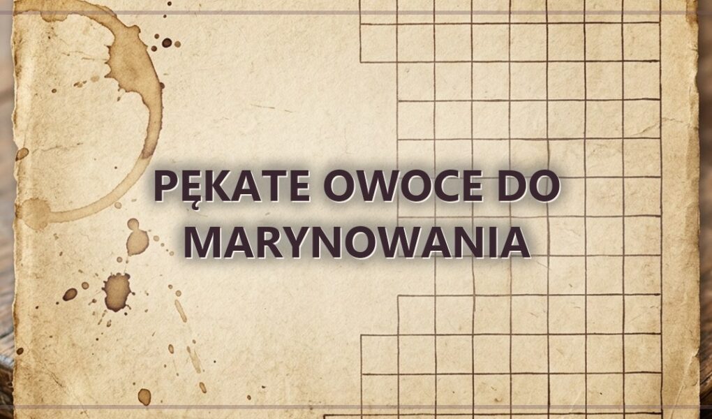 Pękate owoce do marynowania